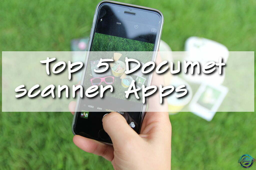 Top 5 Document Scanner Apps For Android Download Free In 2017 Anuptechtips